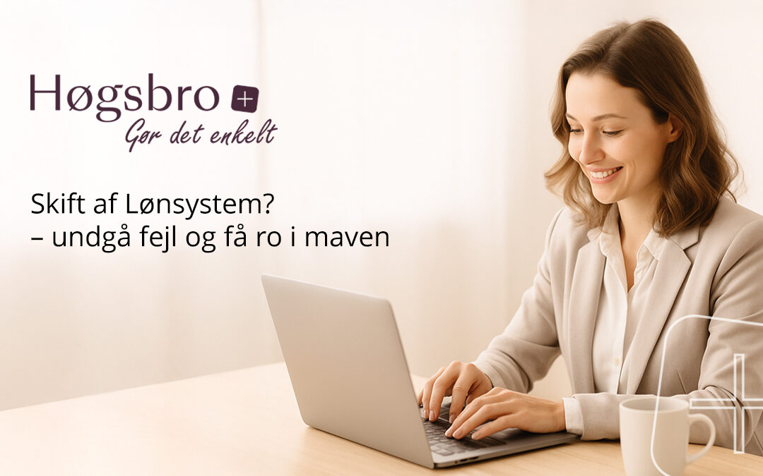 Skift af lønsystem – undgå fejl og få ro i maven